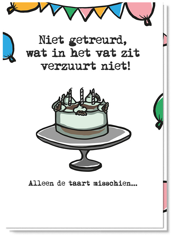 Voorkant verjaardagskaart met daarop een beschimmelde taart en de tekst 'Niet getreurd, wat in het vat zit verzuurt niet! Alleen de taart misschien...'