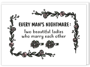 Gay kaart lesbisch stel met daarop 'Every man's nightmare: Two beautiful ladies who marry each other' met wat sierlijke aankleding van 2 bruidsboeketten