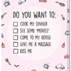 Voorkant Valentijnskaart met daarop de tekst 'Do you want to..en de mogelijkheid om 6 dingen aan te kruizen zoals kiss me, cook my dinner etc.