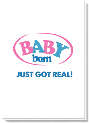 Grappig geboortekaartje A6 met daarop het nagemaakt logo van baby born en daaronder de tekst 'Just got real!'