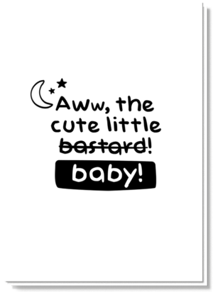 Grappige geboortewensen zwart-wit kaart met daarop de tekst 'Aww, the cute little bastard (doorgestreept) baby!