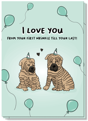 Voorkant wenskaart met illustraties van twee honden met veel rimpels met de tekst: I love you, from your first wrinkle till your last!