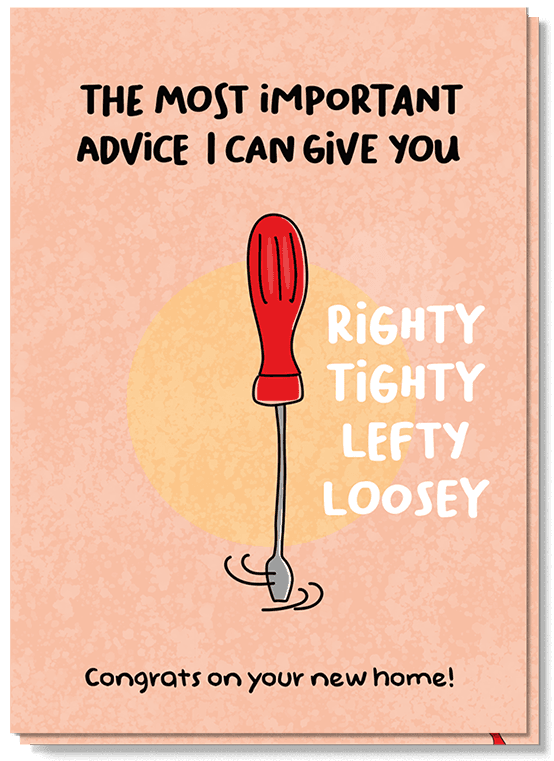 Voorkant wenskaart met illustraties van een schroevendraaier met de tekst: The most important advice I can give you: righty tight lefty loosey, congrats on your new home