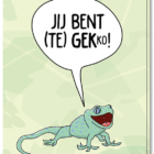 Voorkant wenskaart met een illustratie van een gekko, met de tekst: jij bent (te) gekko!