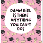 Roze kaart met illustraties van gespierde armpjes en geslaagd hoedjes. Met de tekst: Damn girl is there anything you can't do?